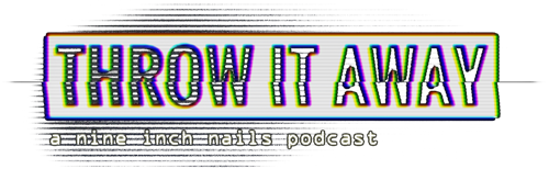 THROW IT AWAY, a Nine Inch Nails podcast